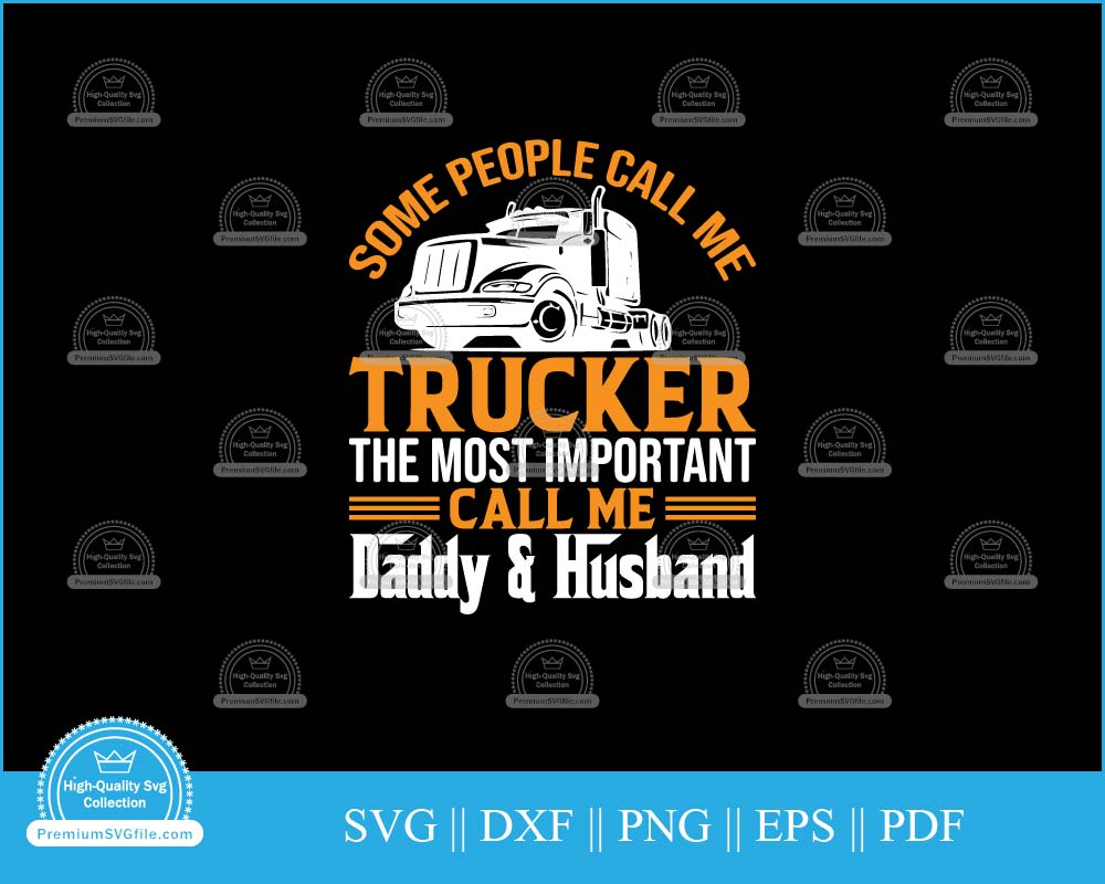 Some people call me trucker, calls me daddy and husband svg