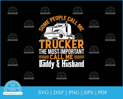 Some people call me trucker, calls me daddy and husband svg