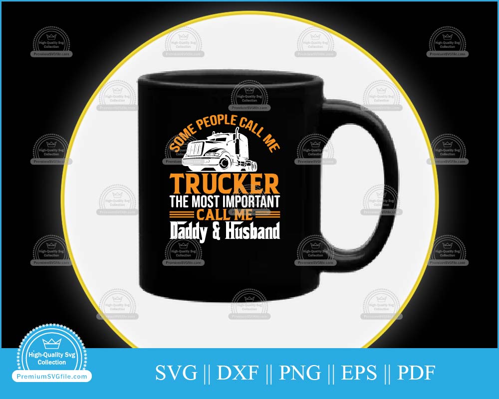 Some people call me trucker, calls me daddy and husband svg