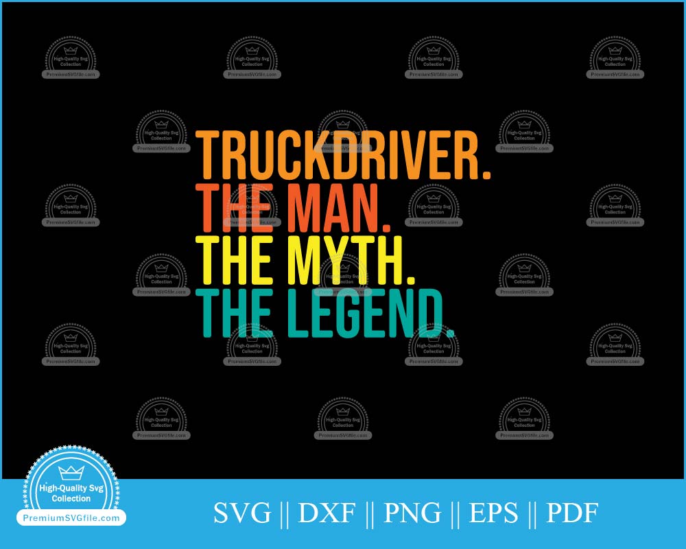 Truckdriver the man the myth the legend svg